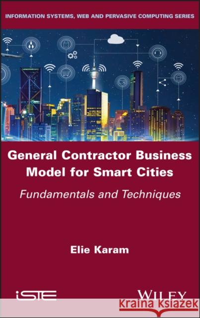 General Contractor Business Model for Smart Cities: Fundamentals and Techniques Elie Karam 9781786307903 Wiley-Iste - książka