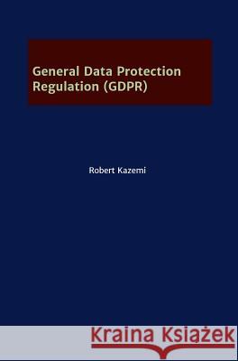 General Data Protection Regulation (GDPR) Kazemi, Robert 9783746947648 tredition - książka