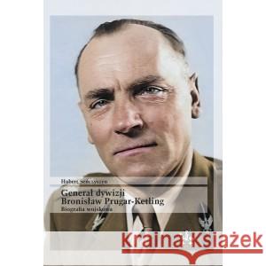 Generał dywizji Bronisław Prugar-Ketling Hubert Seńczyszyn 9788367111089 Inforteditions - książka