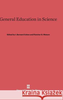 General Education in Science I. Bernard Cohen I. Bernard Cohen Fletcher G. Watson 9780674282988 Walter de Gruyter - książka