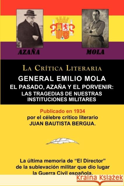 General Emilio Mola: El Pasado, Azana y El Porvenir: Las Tragedias de Nuestras Instituciones Militares, Coleccion La Critica Literaria Por Mola Vidal, General Emilio 9788470839535 La Critica Literaria - Lacr Ticaliteraria.com - książka