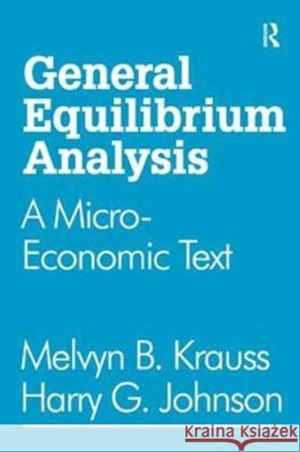 General Equilibrium Analysis: A Micro-Economic Text Harry G. Johnson 9781138524187 Routledge - książka