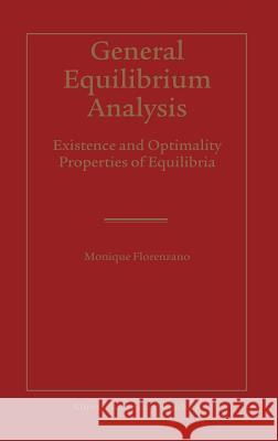 General Equilibrium Analysis: Existence and Optimality Properties of Equilibria Florenzano, Monique 9781402075124 Kluwer Academic Publishers - książka