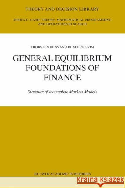 General Equilibrium Foundations of Finance: Structure of Incomplete Markets Models Thorsten Hens, Beate Pilgrim 9781402073373 Springer-Verlag New York Inc. - książka