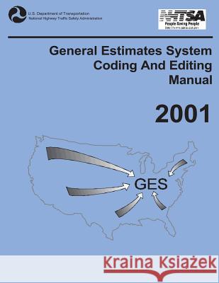 General Estimates System Coding and Editing Manual: 2001 U. S. Department of Transportation 9781493520961 Createspace - książka