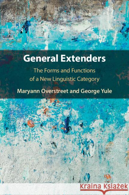 General Extenders: The Forms and Functions of a New Linguistic Category George Yule 9781108940450 Cambridge University Press - książka