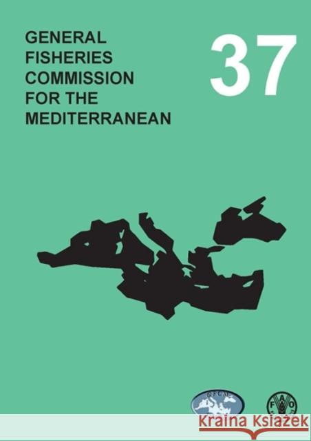 General Fisheries Commission for the Mediterranean: Report of the Thirty-Seventh Session, Split, Croatia 13-17 May 2013 Food and Agriculture Organization (Fao) 9789251082065 Food & Agriculture Organization of the UN (FA - książka