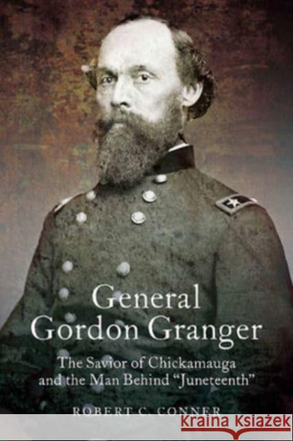 General Gordon Granger: The Savior of Chickamauga and the Man Behind 