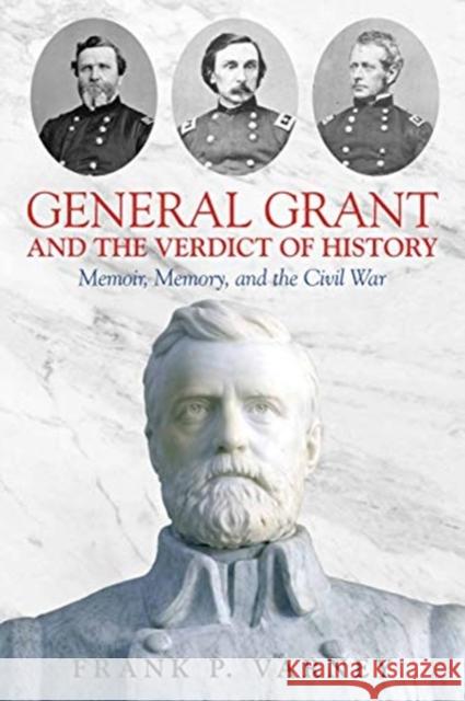General Grant and the Verdict of History: Memoir, Memory, and the Civil War Frank P. Varney 9781611215533 Savas Beatie - książka