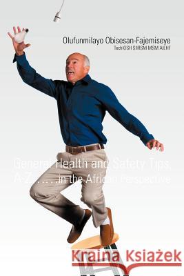 General Health and Safety Tips, A-Z..in the African Perspective Olufunmilayo Obisesan-Fajemiseye 9781465351562 Xlibris Corporation - książka