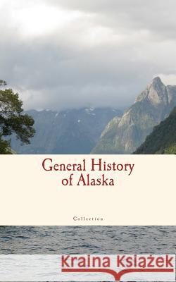 General History of Alaska Collection 9781545477977 Createspace Independent Publishing Platform - książka