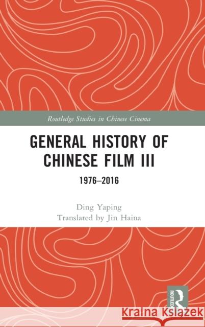 General History of Chinese Film III: 1976-2016 Ding Yaping 9781032123035 Routledge - książka