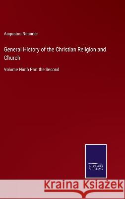 General History of the Christian Religion and Church: Volume Ninth Part the Second Augustus Neander 9783375151034 Salzwasser-Verlag - książka