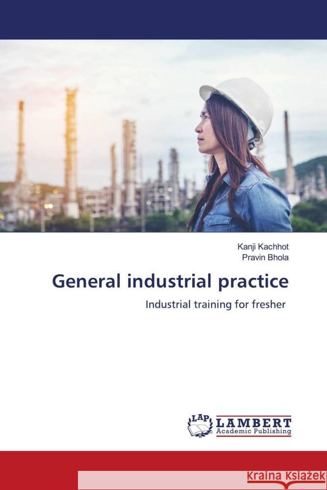 General industrial practice Kanji Kachhot Pravin Bhola 9786207466832 LAP Lambert Academic Publishing - książka