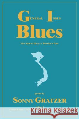 General Issue Blues: Viet Nam to Here: A Warrior's Tour Gratzer, Sonny 9780595443482 Authors Choice Press - książka