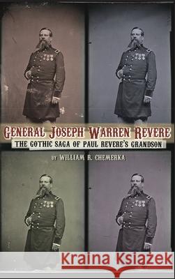 General Joseph Warren Revere (hardback): The Gothic Saga of Paul Revere's Grandson William R. Chemerka 9781629337876 BearManor Media - książka