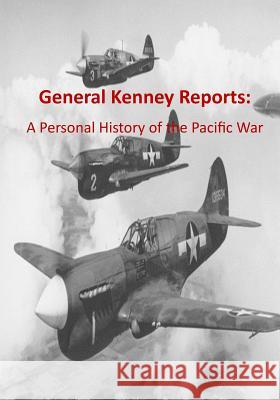 General Kenney Reports: A Personal History of the Pacific War Office of Air Force History              U. S. Air Force 9781508536277 Createspace - książka