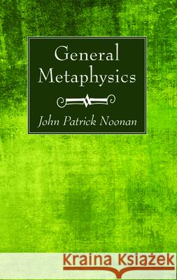 General Metaphysics John Patrick S. J. Noonan 9781725272644 Wipf & Stock Publishers - książka