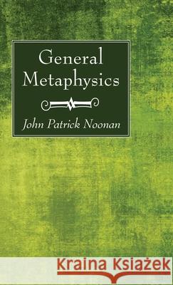 General Metaphysics John Patrick S. J. Noonan 9781725272675 Wipf & Stock Publishers - książka