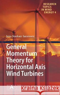 General Momentum Theory for Horizontal Axis Wind Turbines Jens Norkaer Sorensen 9783319221137 Springer - książka