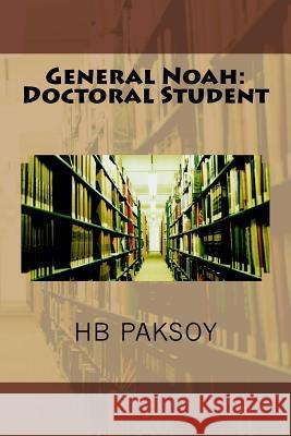 General Noah: Doctoral Student Dr Hb Paksoy 9781719310987 Createspace Independent Publishing Platform - książka