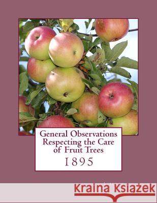 General Observations Respecting the Care of Fruit Trees: 1895 Liberty Hyde Bailey Roger Chambers 9781985042230 Createspace Independent Publishing Platform - książka