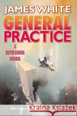 General Practice: A Sector General Omnibus James White 9780765306630 Orb Books - książka