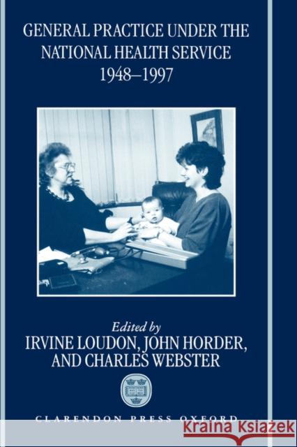 General Practice Under the National Health Service 1948-1997 Loudon, Irvine 9780198206750 OXFORD UNIVERSITY PRESS - książka