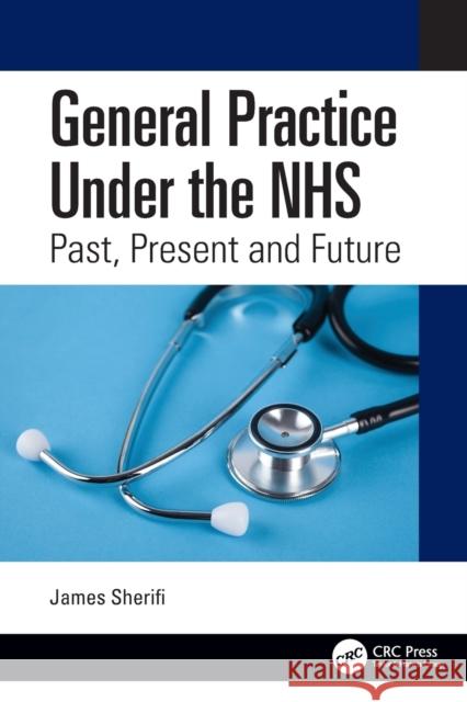 General Practice Under the NHS: Past, Present and Future Sherifi, James 9781032188294 CRC Press - książka