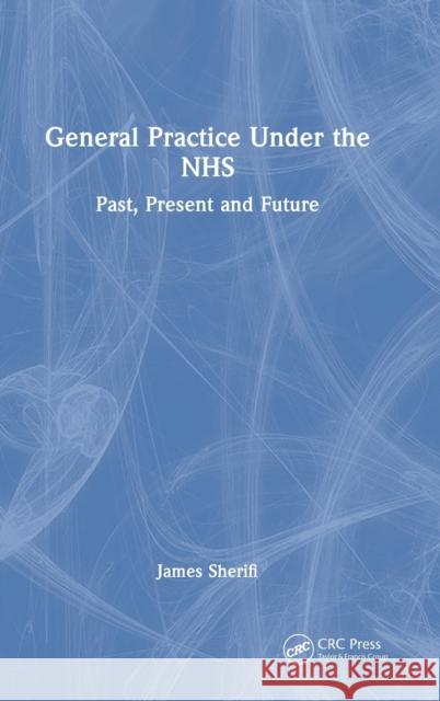 General Practice Under the NHS: Past, Present and Future Sherifi, James 9781032188317 CRC Press - książka