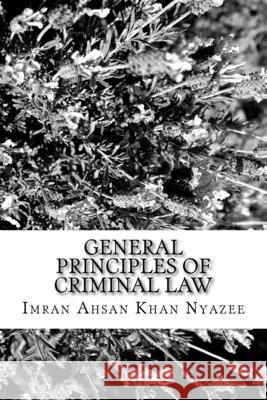 General Principles of Criminal Law: Islamic and Western Imran Ahsan Khan Nyazee 9781541167148 Createspace Independent Publishing Platform - książka