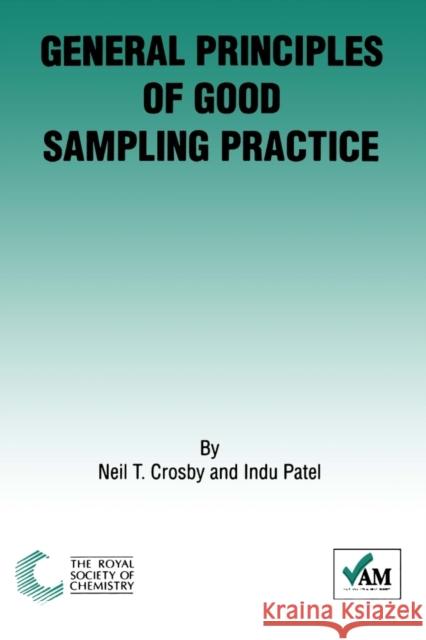 General Principles of Good Sampling Practice: Rsc Crosby, Neil T. 9780854044122 Royal Society of Chemistry - książka