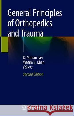 General Principles of Orthopedics and Trauma K. Mohan Iyer Wasim S. Khan 9783030150884 Springer - książka