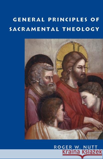 General Principles of Sacramental Theology Roger W. Nutt 9780813229386 Catholic University of America Press - książka