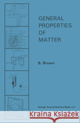 General Properties of Matter B. Brown 9781489962379 Springer - książka