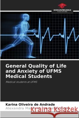 General Quality of Life and Anxiety of UFMS Medical Students Andrade, Karina Oliveira de, Pinto, Alexandra Maria Al. Carvalho 9786208756413 Our Knowledge Publishing - książka