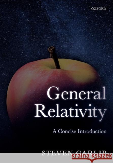 General Relativity: A Concise Introduction Carlip, Steven 9780198822165 Oxford University Press, USA - książka