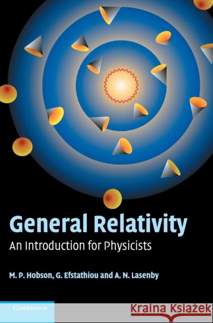 General Relativity: An Introduction for Physicists M. P. Hobson (University of Cambridge), G. P. Efstathiou (University of Cambridge), A. N. Lasenby (University of Cambrid 9780521829519 Cambridge University Press - książka