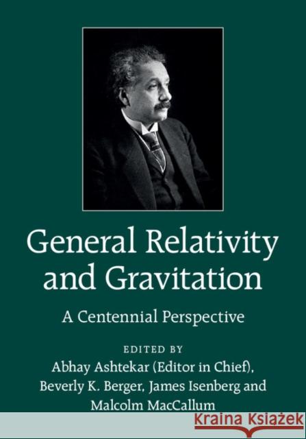 General Relativity and Gravitation: A Centennial Perspective Ashtekar, Abhay 9781107037311 CAMBRIDGE UNIVERSITY PRESS - książka