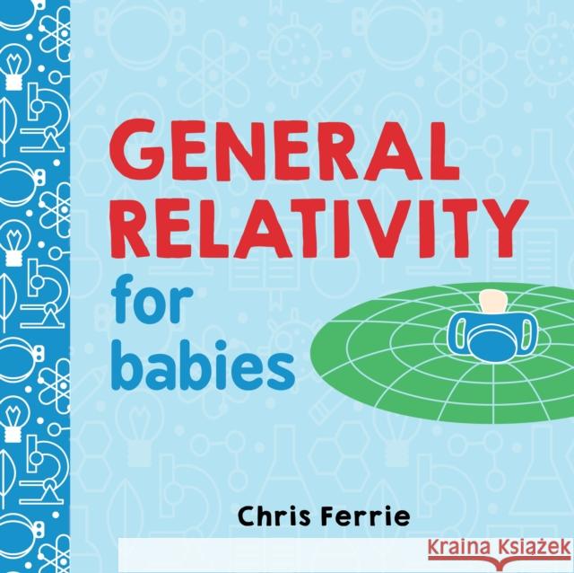 General Relativity for Babies Chris Ferrie 9781492656265 Sourcebooks, Inc - książka