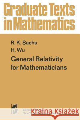 General Relativity for Mathematicians R. K. Sachs H. -H Wu 9781461299059 Springer - książka