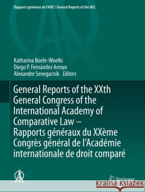 General Reports of the Xxth General Congress of the International Academy of Comparative Law - Rapports Généraux Du Xxème Congrès Général de l'Académi Boele-Woelki, Katharina 9783030486747 Springer - książka