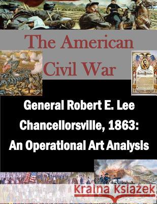 General Robert E. Lee Chancellorsville, 1863: An Operational Art Analysis Naval War College                        Penny Hill Press Inc 9781522923084 Createspace Independent Publishing Platform - książka