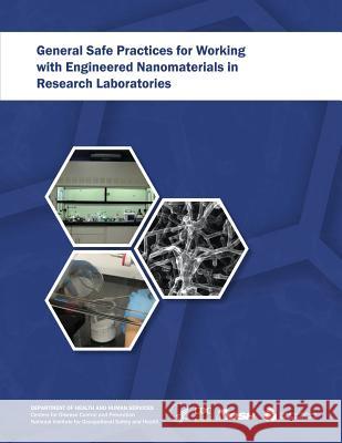 General Safe Practices for Working with Engineered Nanomaterials in Research Laboratories Department of Health and Huma Centers for Disease Cont An National Institute Fo Safet 9781493537273 Createspace - książka