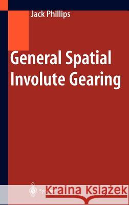 General Spatial Involute Gearing Marius Van Der Put Jack Phillips Jack Phillips 9783540442042 Springer - książka