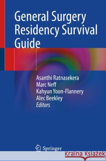 General Surgery Residency Survival Guide Asanthi Ratnasekera Marc Neff Kahyun Yoon-Flannery 9783031256165 Springer - książka