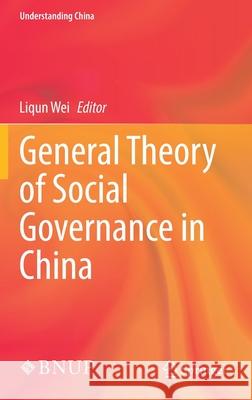 General Theory of Social Governance in China Liqun Wei 9789811657146 Springer - książka