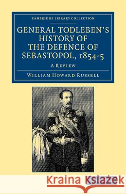 General Todleben's History of the Defence of Sebastopol, 1854-5: A Review Russell, William Howard 9781108044684 Cambridge University Press - książka