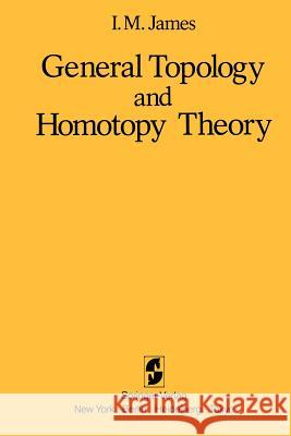 General Topology and Homotopy Theory I. M. James 9781461382850 Springer - książka