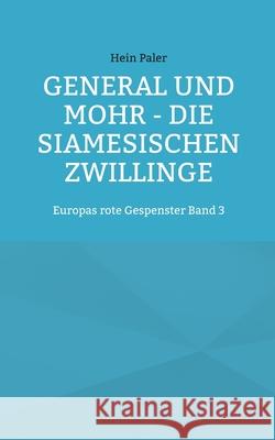 General und Mohr - Die siamesischen Zwillinge: Europas rote Gespenster Band 3 Hein Paler 9783755715443 Books on Demand - książka